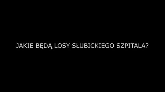 JAKIE BĘDĄ LOSY SŁUBICKIEGO SZPITALA?