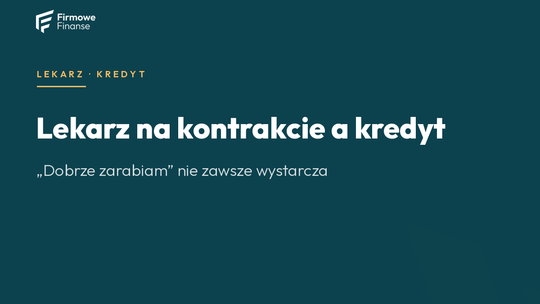 Lekarz na kontrakcie a kredyt — „dobrze zarabiam” nie zawsze wystarcza