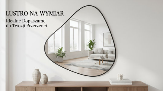 Lustro na Wymiar: Idealne Dopasowanie do Twojej Przestrzeni