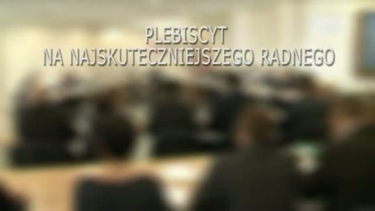 Plebiscyt. Na najskuteczniejszego radnego.