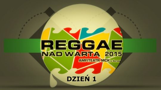 Reggae nad Wartą 2015 - Gorzów Wlkp. - dzień 1 [wideo]