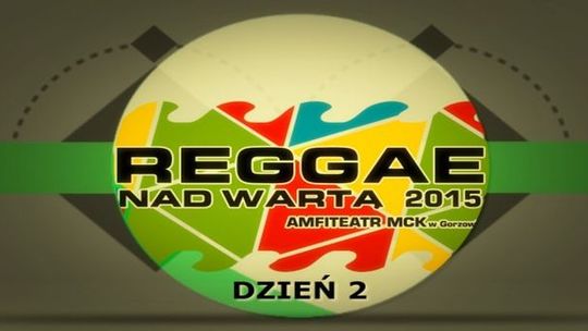 Reggae nad Wartą 2015 - Gorzów Wlkp. - dzień 2 [wideo]