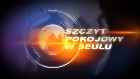 SZCZYT POKOJOWY W SEULU-RELACJA NASZEJ TV