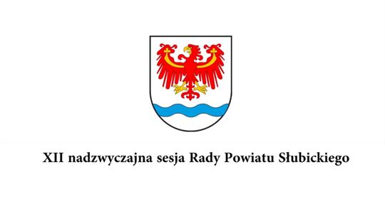 XII Nadzwyczajna Sesja Rady Powiatu Słubickiego 