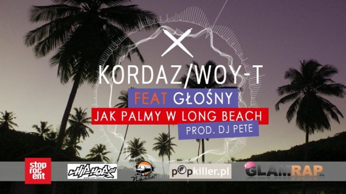 Kordaz/Woy-t feat. Głośny - Jak palmy w Long Beach